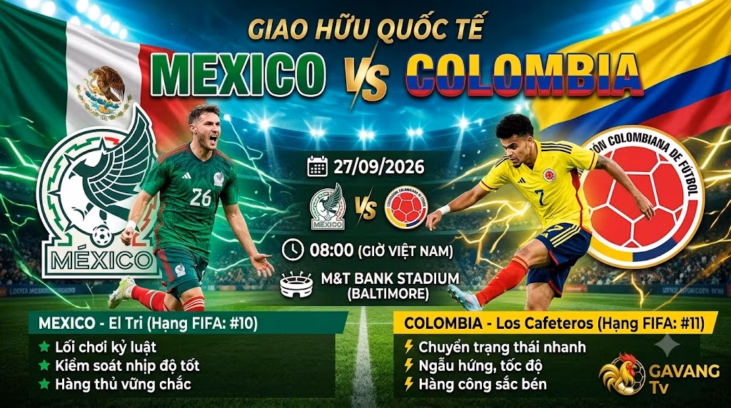 Nhận định Mexico vs Colombia (08h00 ngày 27/9): Kỷ luật đối đầu khả năng chuyển trạng thái